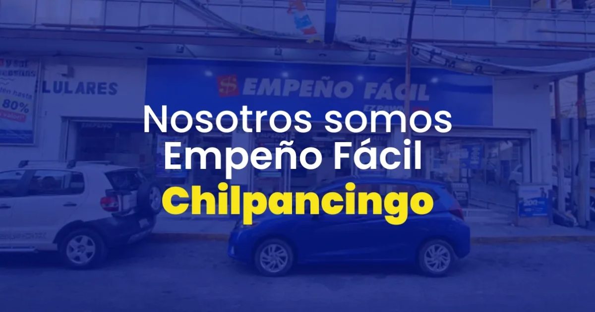 Casa de Empeño Chilpancingo, Guerrero | Empeño Fácil